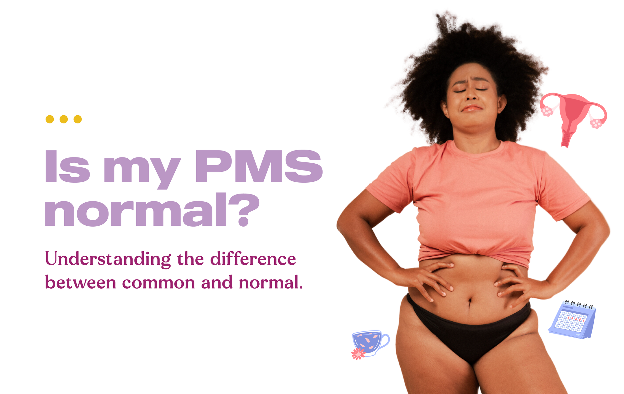 Is my PMS normal? Understanding the difference between common and normal.