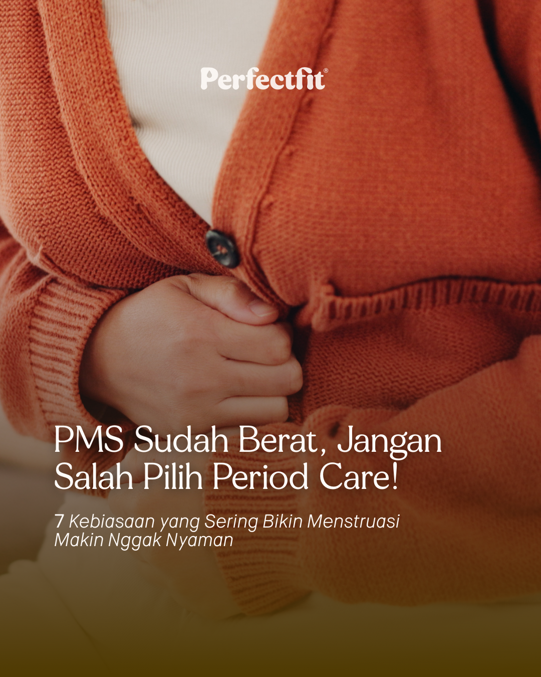 PMS Sudah Berat, Jangan Salah Pilih Period Care: 7 Kebiasaan yang Sering Bikin Menstruasi Makin Nggak Nyaman